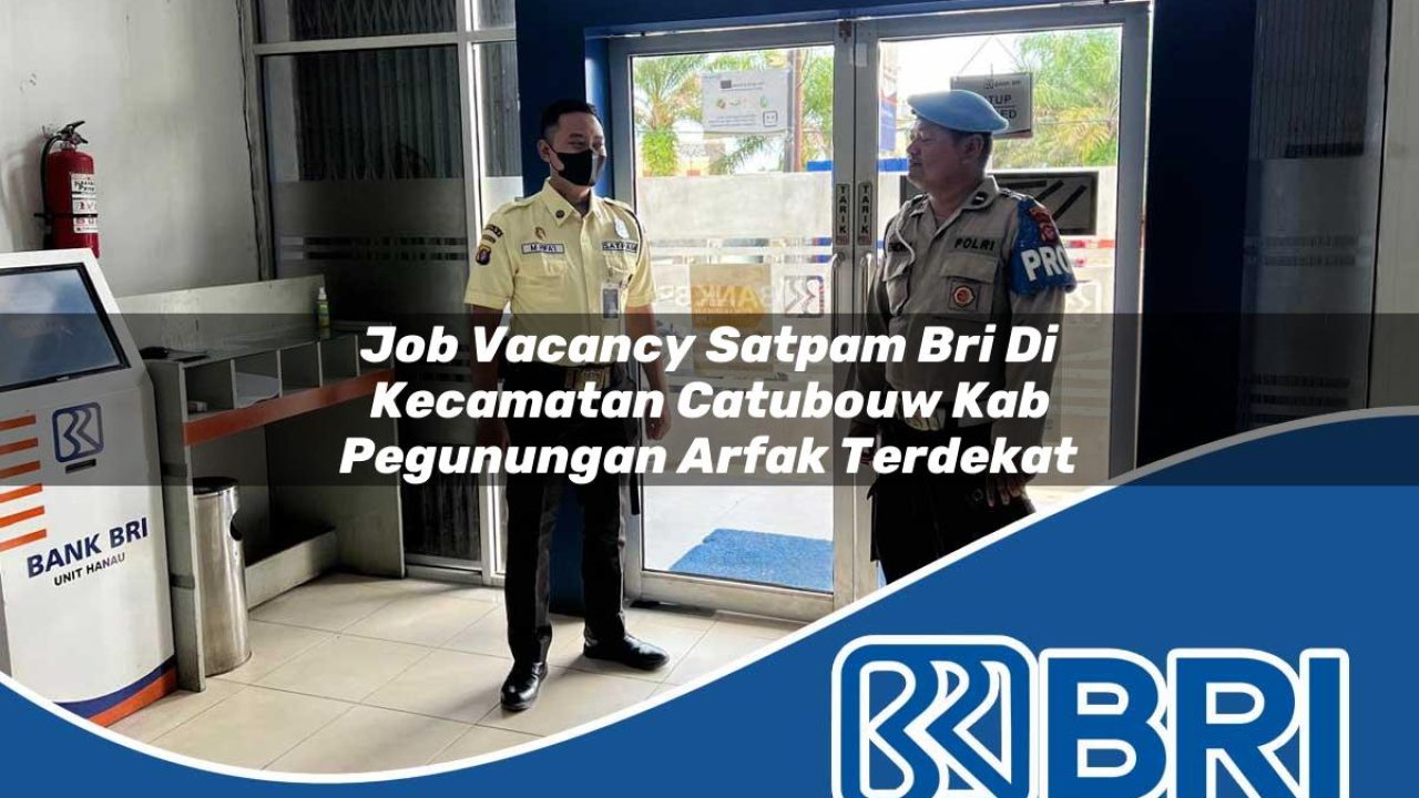 job vacancy satpam bri di kecamatan catubouw kab pegunungan arfak terdekat 1754440835