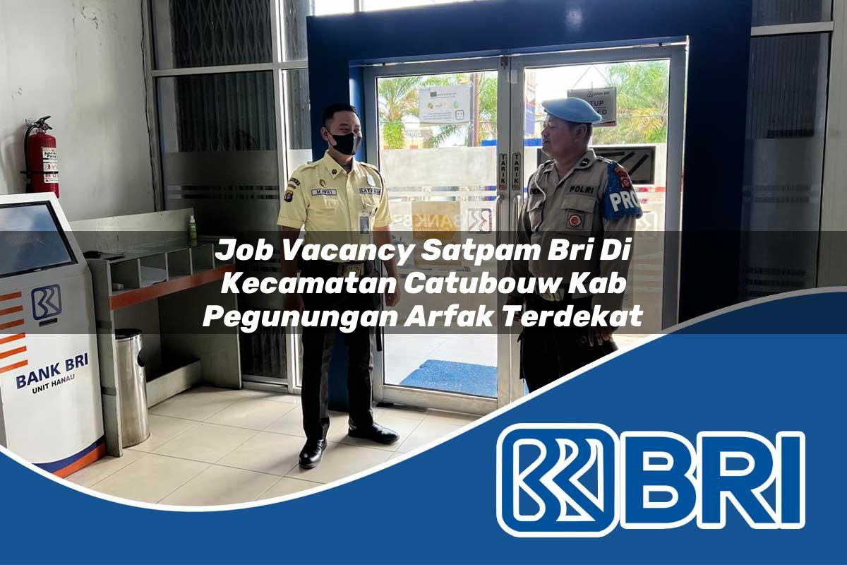 job vacancy satpam bri di kecamatan catubouw kab pegunungan arfak terdekat 1754440835