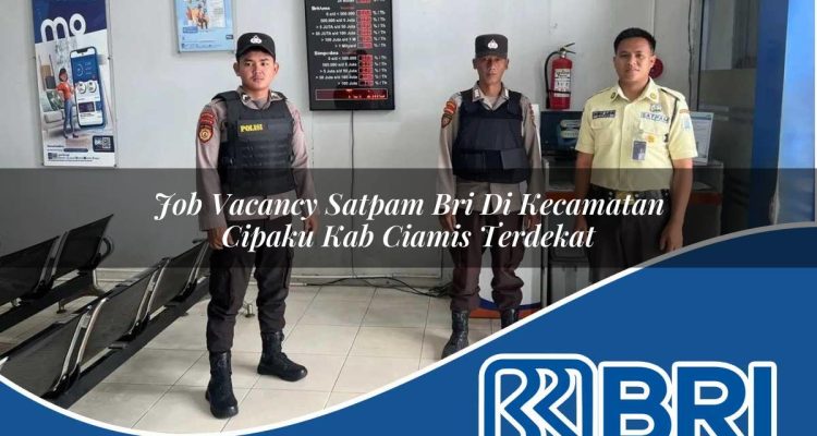 job vacancy satpam bri di kecamatan cipaku kab ciamis terdekat 1754308357