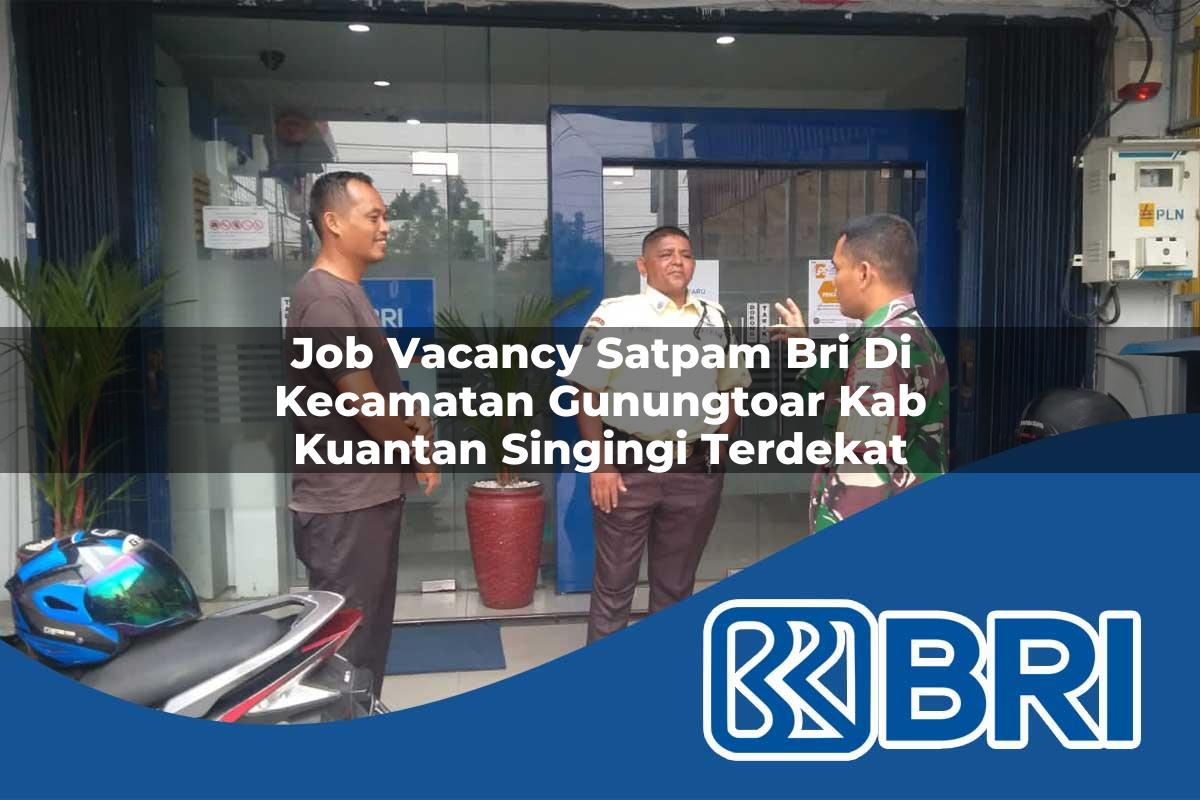 job vacancy satpam bri di kecamatan gunungtoar kab kuantan singingi terdekat 1754279794