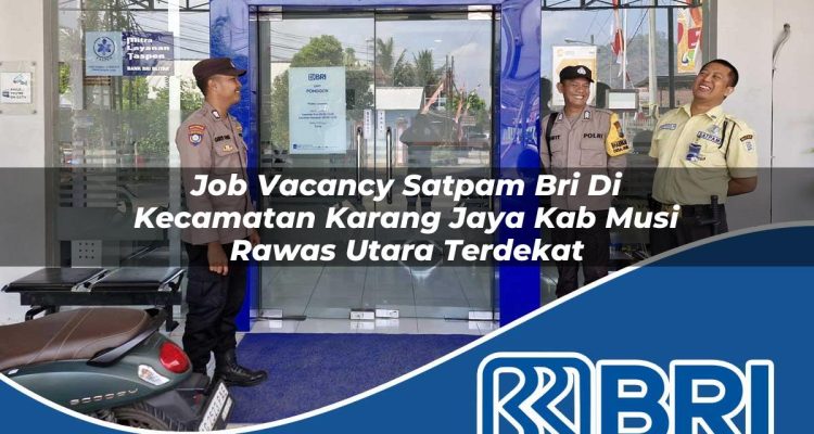 job vacancy satpam bri di kecamatan karang jaya kab musi rawas utara terdekat 1754254500
