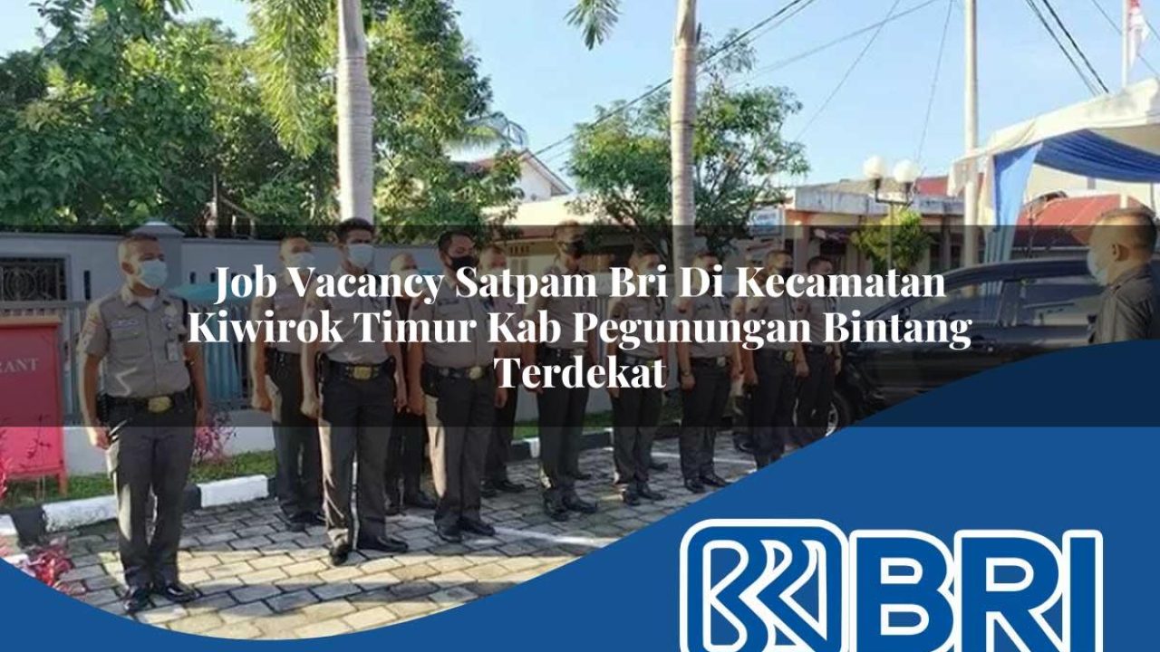 job-vacancy-satpam-bri-di-kecamatan-kiwirok-timur-kab-pegunungan-bintang-terdekat-1754095486.jpg job vacancy satpam bri di kecamatan kiwirok timur kab pegunungan bintang terdekat 1754095486