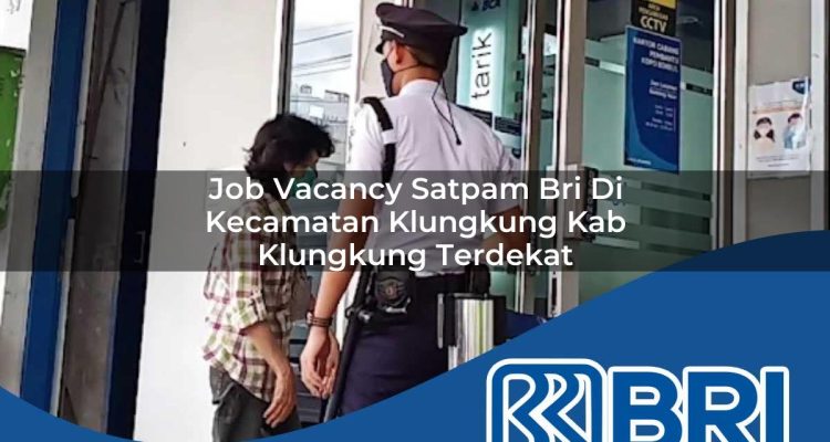 job vacancy satpam bri di kecamatan klungkung kab klungkung terdekat 1754432194