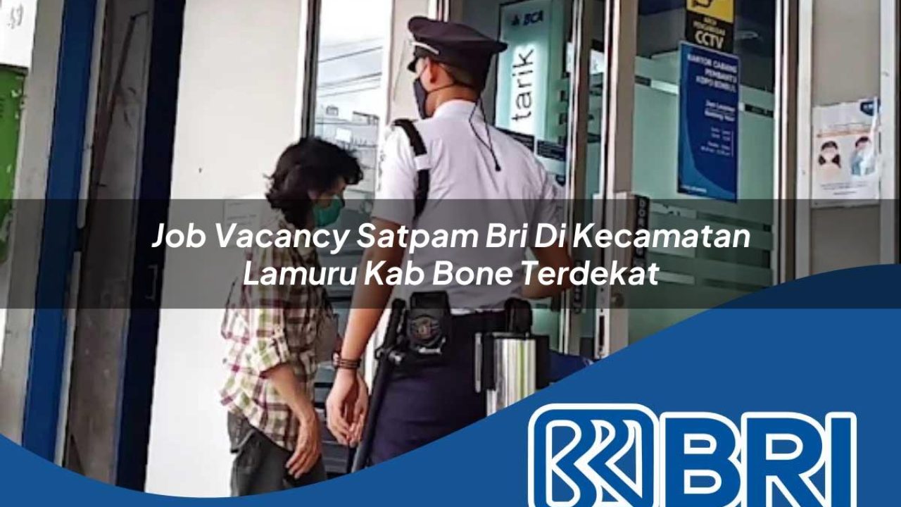 job vacancy satpam bri di kecamatan lamuru kab bone terdekat 1754176816