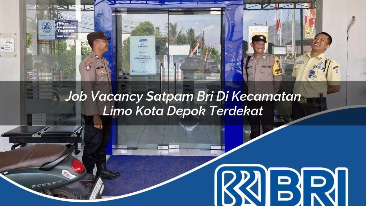 job vacancy satpam bri di kecamatan limo kota depok terdekat 1754459082