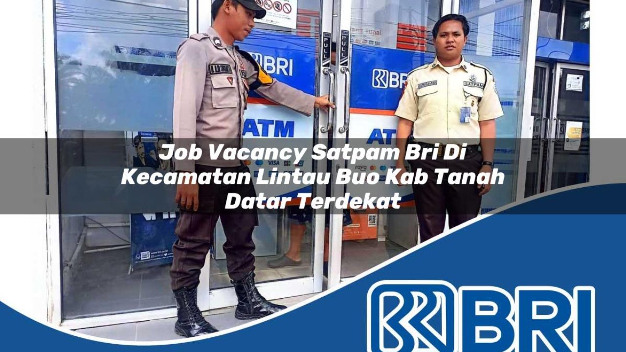 job vacancy satpam bri di kecamatan lintau buo kab tanah datar terdekat 1754460877