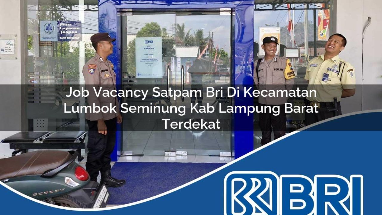 job-vacancy-satpam-bri-di-kecamatan-lumbok-seminung-kab-lampung-barat-terdekat-1754492561.jpg job vacancy satpam bri di kecamatan lumbok seminung kab lampung barat terdekat 1754492561