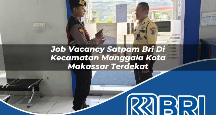 job vacancy satpam bri di kecamatan manggala kota makassar terdekat 1754312558