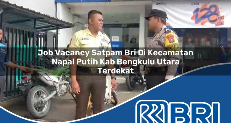 job vacancy satpam bri di kecamatan napal putih kab bengkulu utara terdekat 1754395719