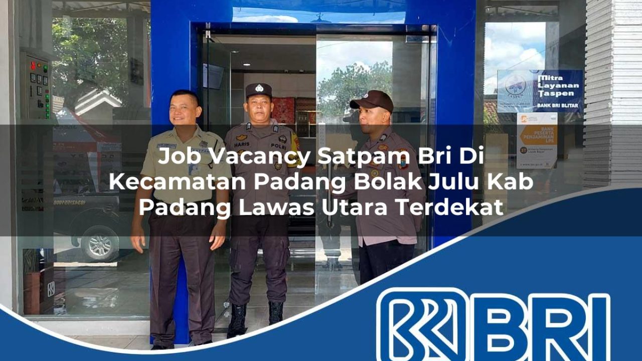 job vacancy satpam bri di kecamatan padang bolak julu kab padang lawas utara terdekat 1754220890