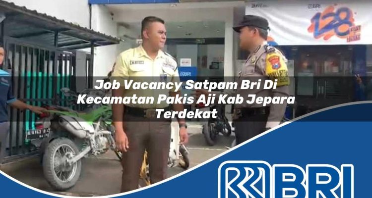 job vacancy satpam bri di kecamatan pakis aji kab jepara terdekat 1754333438