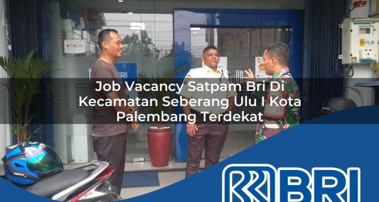 job vacancy satpam bri di kecamatan seberang ulu i kota palembang terdekat 1754358516