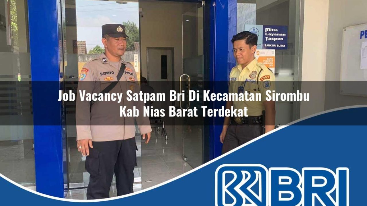 job vacancy satpam bri di kecamatan sirombu kab nias barat terdekat 1754461726