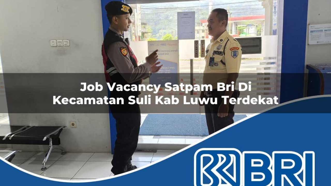 job vacancy satpam bri di kecamatan suli kab luwu terdekat 1754251817