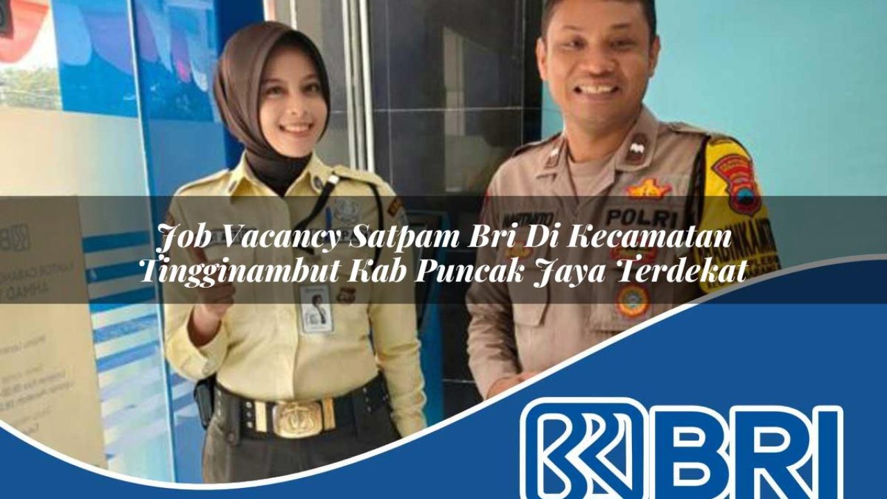 job vacancy satpam bri di kecamatan tingginambut kab puncak jaya terdekat 1754412037
