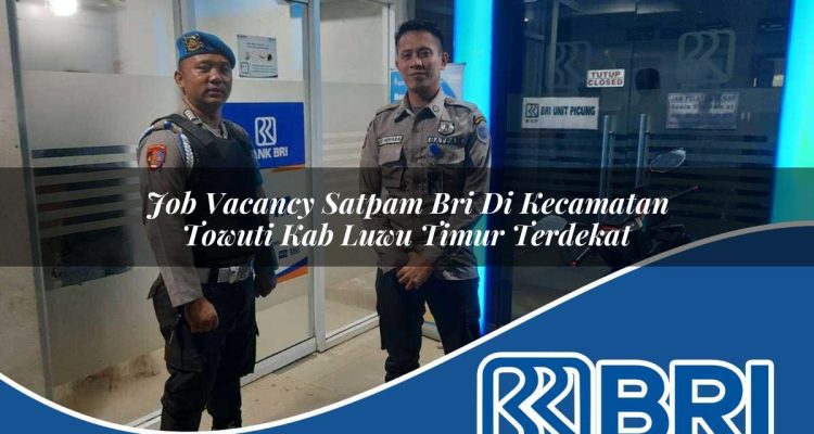 job vacancy satpam bri di kecamatan towuti kab luwu timur terdekat 1754360075