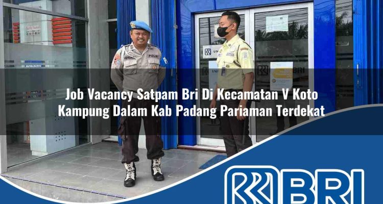 job vacancy satpam bri di kecamatan v koto kampung dalam kab padang pariaman terdekat 1754515821