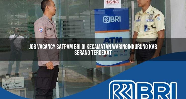 job vacancy satpam bri di kecamatan waringinkurung kab serang terdekat 1754577882
