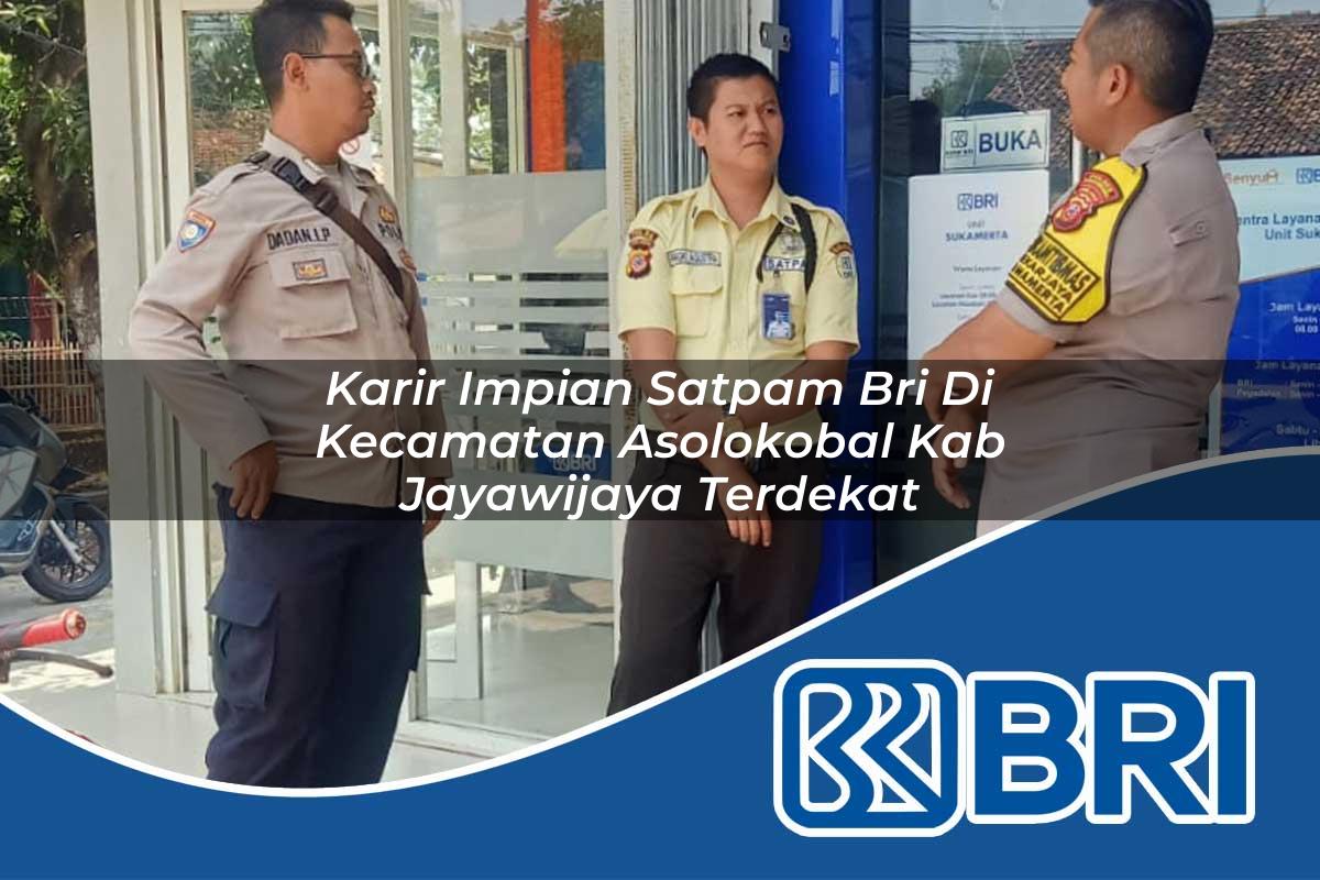 karir-impian-satpam-bri-di-kecamatan-asolokobal-kab-jayawijaya-terdekat-1754509249.jpg karir impian satpam bri di kecamatan asolokobal kab jayawijaya terdekat 1754509249