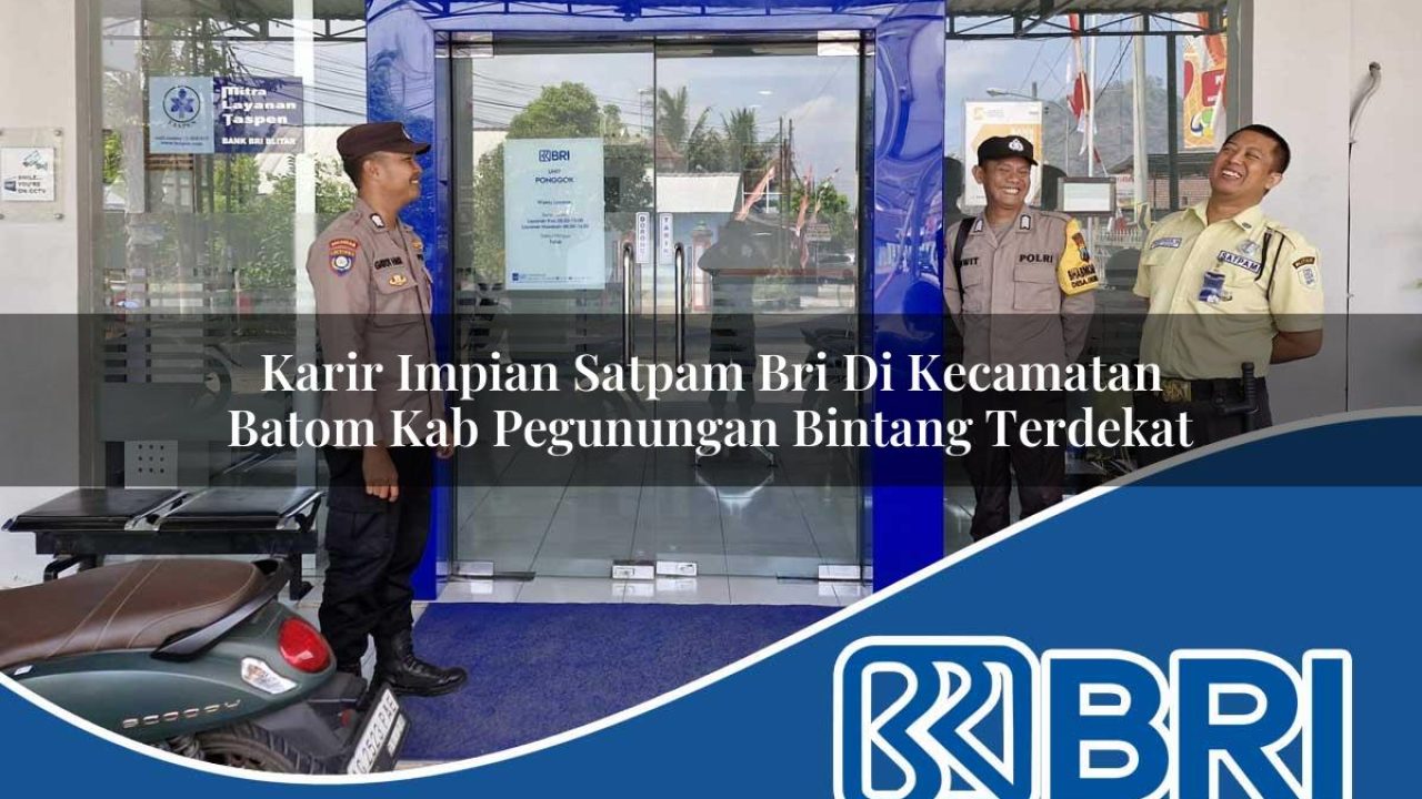 karir impian satpam bri di kecamatan batom kab pegunungan bintang terdekat 1754524959