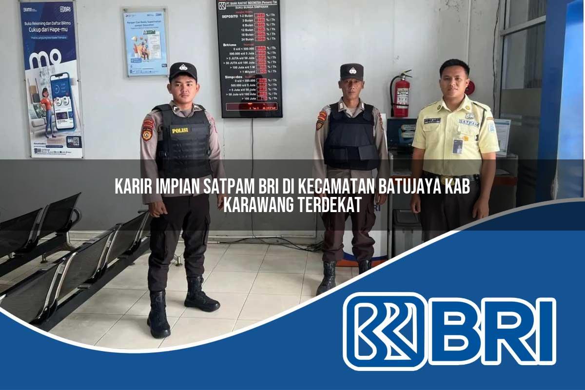karir impian satpam bri di kecamatan batujaya kab karawang terdekat 1754167817