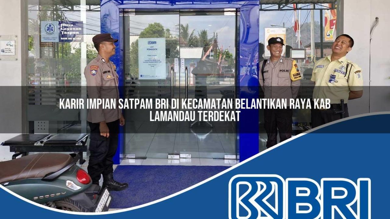 karir-impian-satpam-bri-di-kecamatan-belantikan-raya-kab-lamandau-terdekat-1754151889.jpg karir impian satpam bri di kecamatan belantikan raya kab lamandau terdekat 1754151889