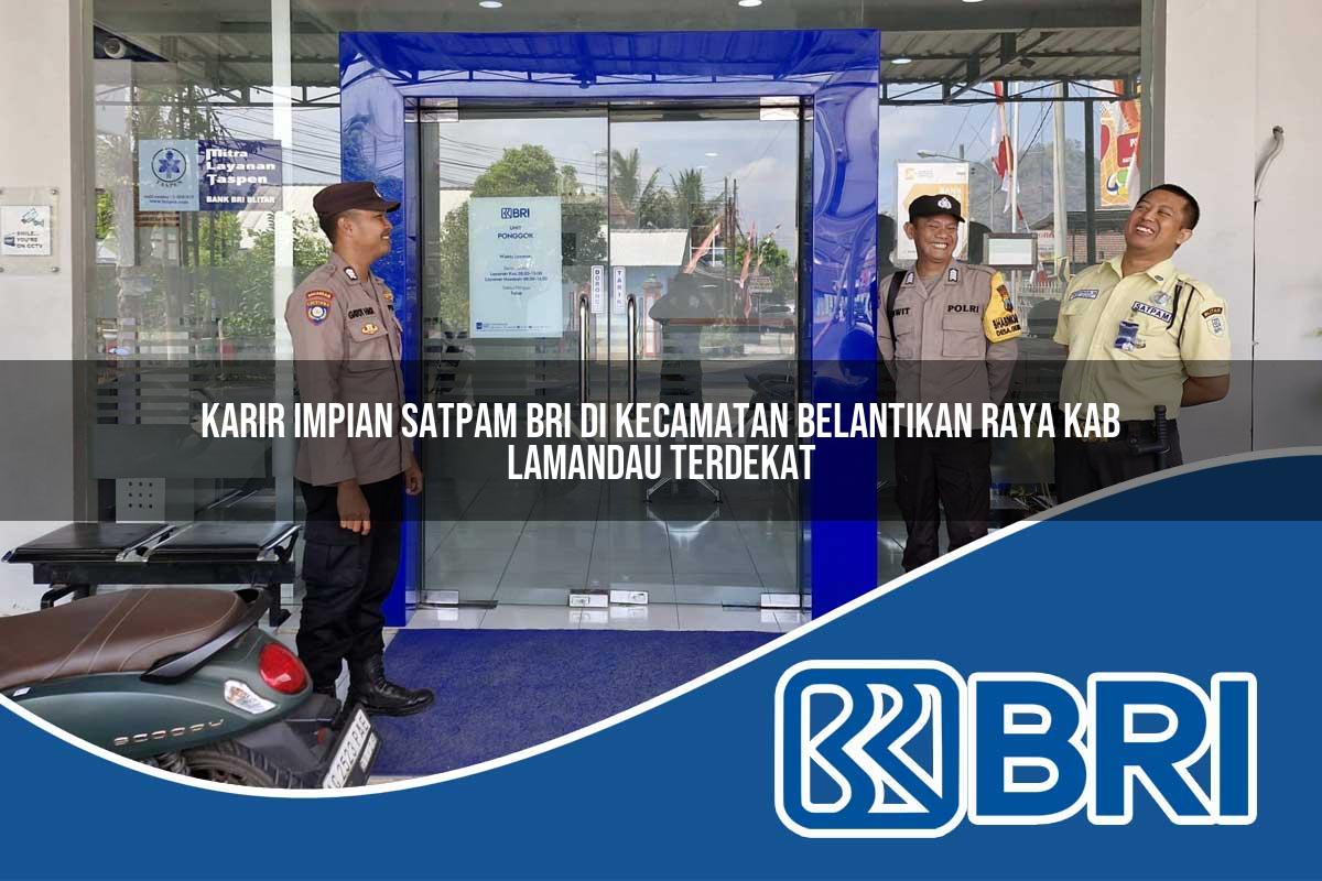 karir impian satpam bri di kecamatan belantikan raya kab lamandau terdekat 1754151889