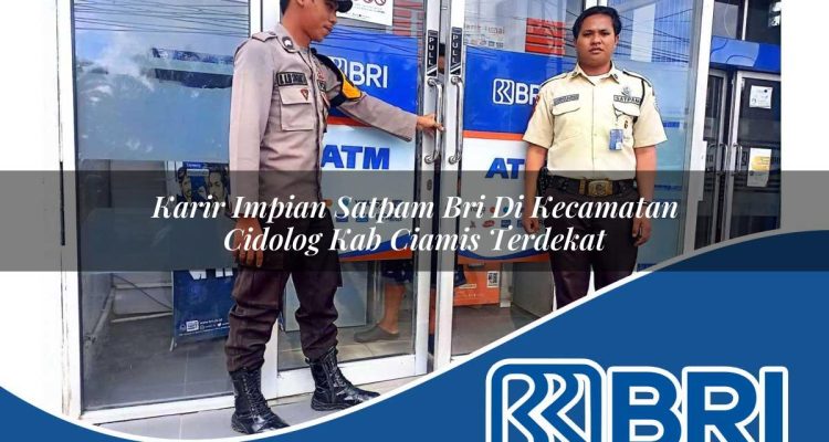 karir impian satpam bri di kecamatan cidolog kab ciamis terdekat 1754260490