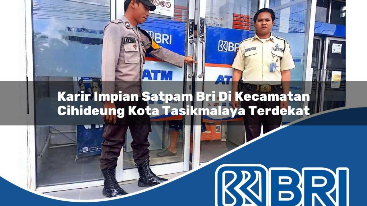 karir-impian-satpam-bri-di-kecamatan-cihideung-kota-tasikmalaya-terdekat-1754417918.jpg karir impian satpam bri di kecamatan cihideung kota tasikmalaya terdekat 1754417918