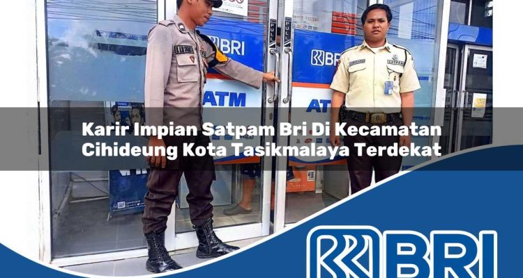 karir impian satpam bri di kecamatan cihideung kota tasikmalaya terdekat 1754417918