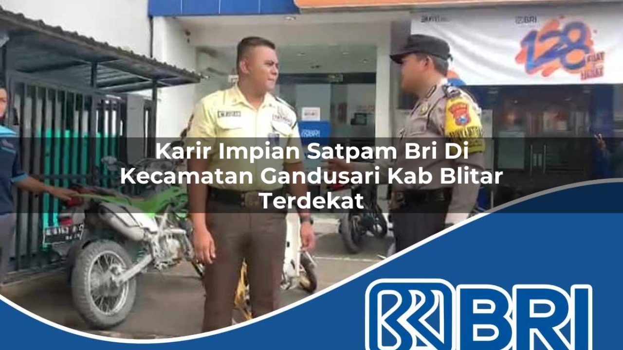 karir impian satpam bri di kecamatan gandusari kab blitar terdekat 1754354554