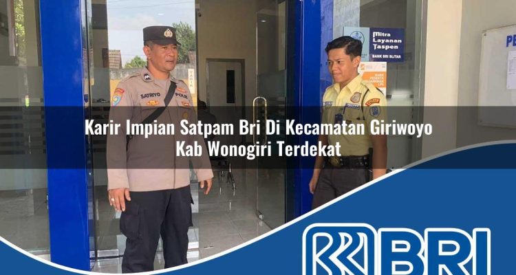 karir impian satpam bri di kecamatan giriwoyo kab wonogiri terdekat 1754433621