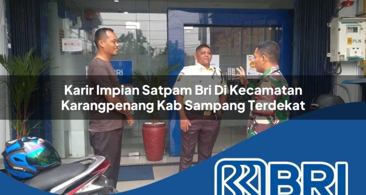 karir impian satpam bri di kecamatan karangpenang kab sampang terdekat 1754065034