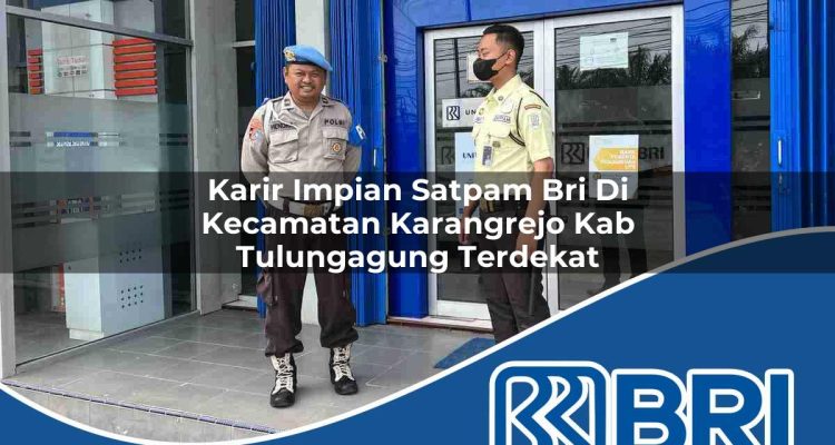 karir impian satpam bri di kecamatan karangrejo kab tulungagung terdekat 1754307638
