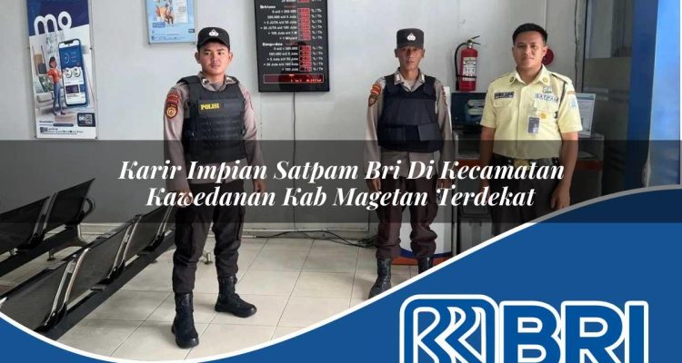 karir impian satpam bri di kecamatan kawedanan kab magetan terdekat 1754388756