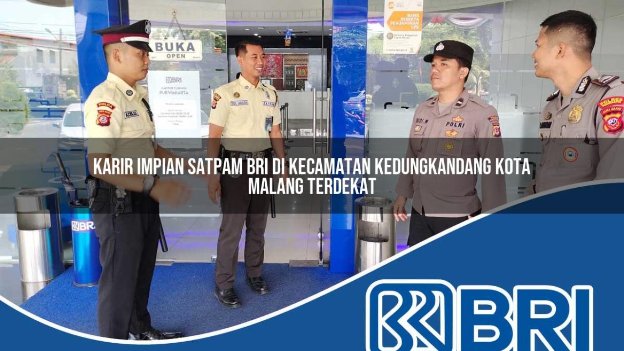 karir impian satpam bri di kecamatan kedungkandang kota malang terdekat 1754323000