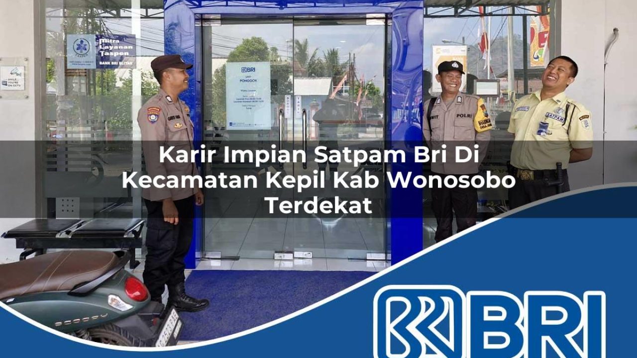 karir impian satpam bri di kecamatan kepil kab wonosobo terdekat 1754520156