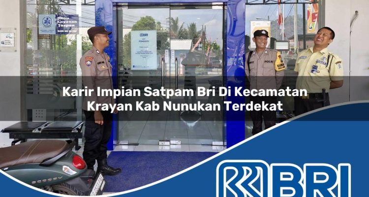 karir impian satpam bri di kecamatan krayan kab nunukan terdekat 1754536118