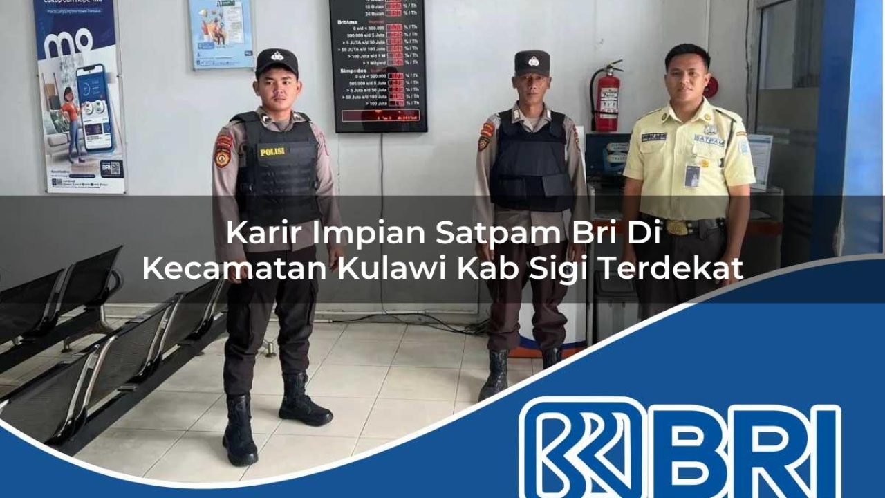 karir impian satpam bri di kecamatan kulawi kab sigi terdekat 1754439995