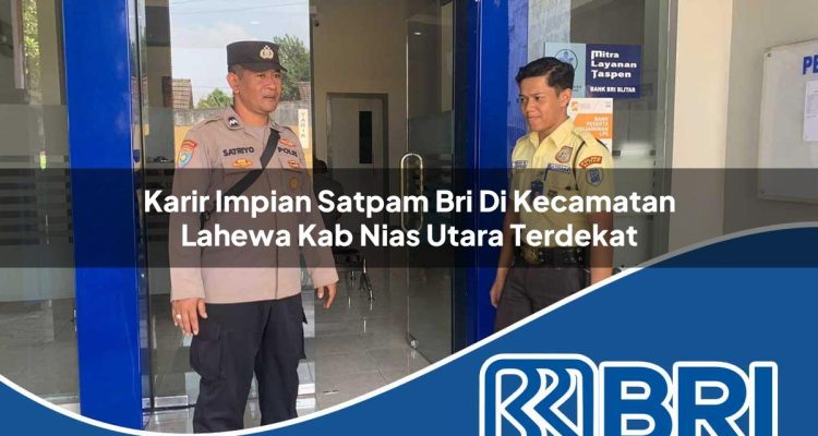 karir impian satpam bri di kecamatan lahewa kab nias utara terdekat 1754255336