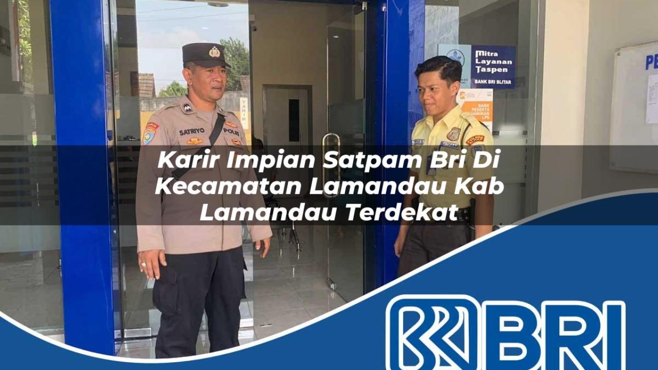 karir-impian-satpam-bri-di-kecamatan-lamandau-kab-lamandau-terdekat-1754384084.jpg karir impian satpam bri di kecamatan lamandau kab lamandau terdekat 1754384084