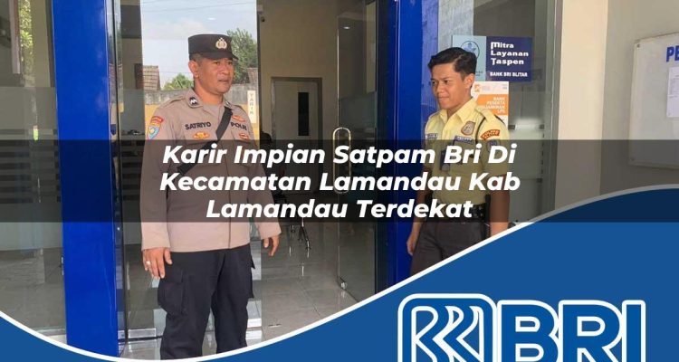 karir impian satpam bri di kecamatan lamandau kab lamandau terdekat 1754384084
