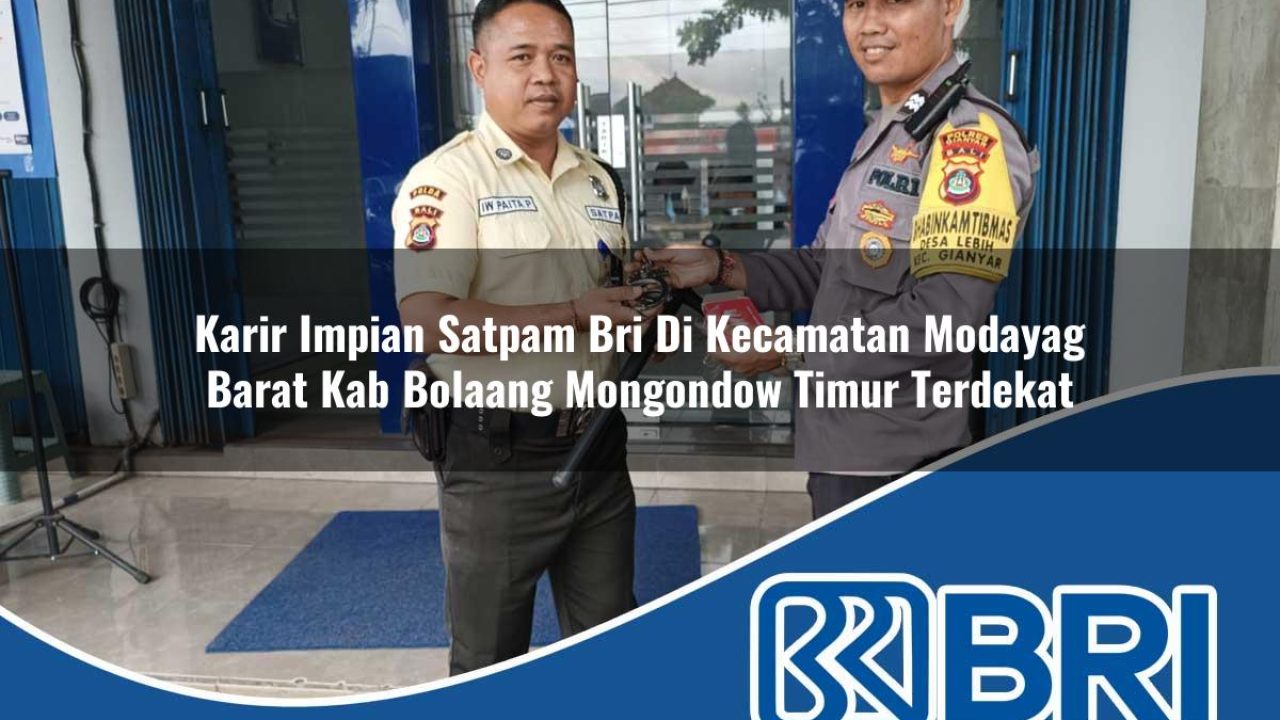 karir-impian-satpam-bri-di-kecamatan-modayag-barat-kab-bolaang-mongondow-timur-terdekat-1754206220.jpg karir impian satpam bri di kecamatan modayag barat kab bolaang mongondow timur terdekat 1754206220