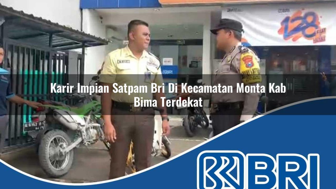 karir impian satpam bri di kecamatan monta kab bima terdekat 1754444795
