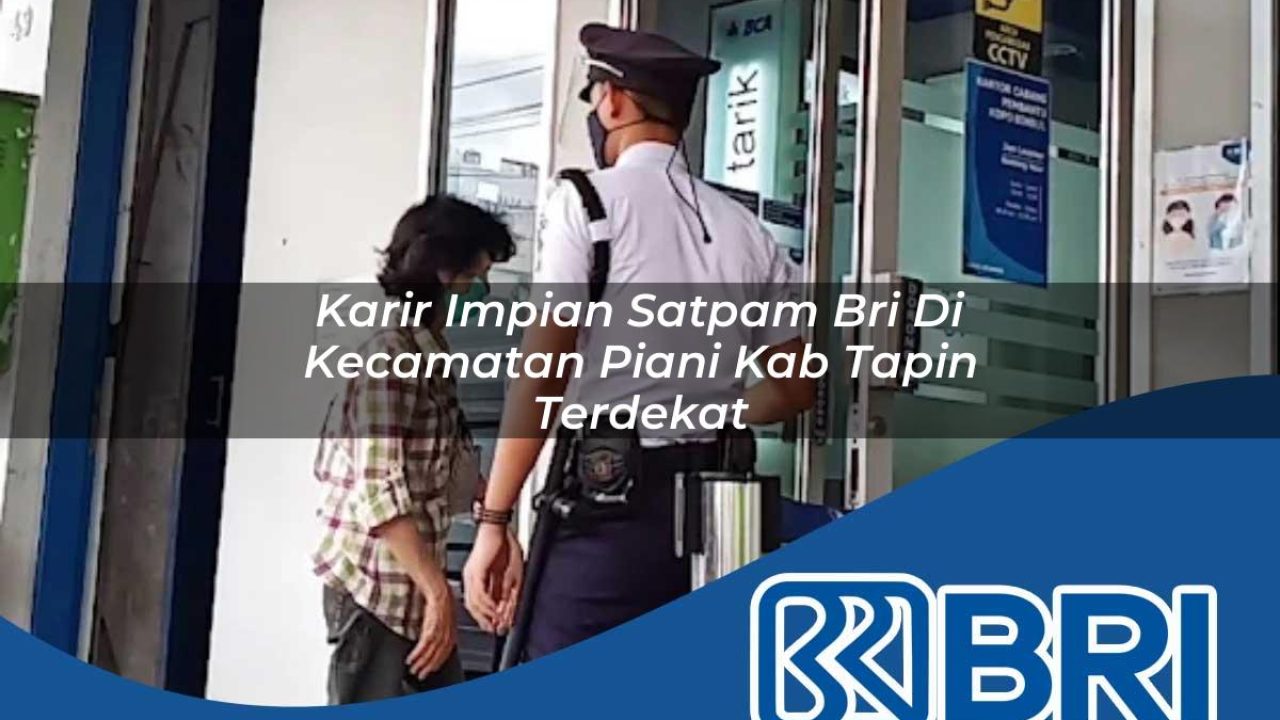 karir impian satpam bri di kecamatan piani kab tapin terdekat 1754227622