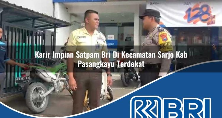 karir impian satpam bri di kecamatan sarjo kab pasangkayu terdekat 1754304620