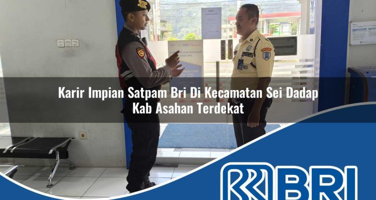 karir impian satpam bri di kecamatan sei dadap kab asahan terdekat 1754248259
