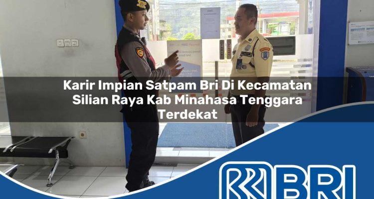 karir impian satpam bri di kecamatan silian raya kab minahasa tenggara terdekat 1754294796