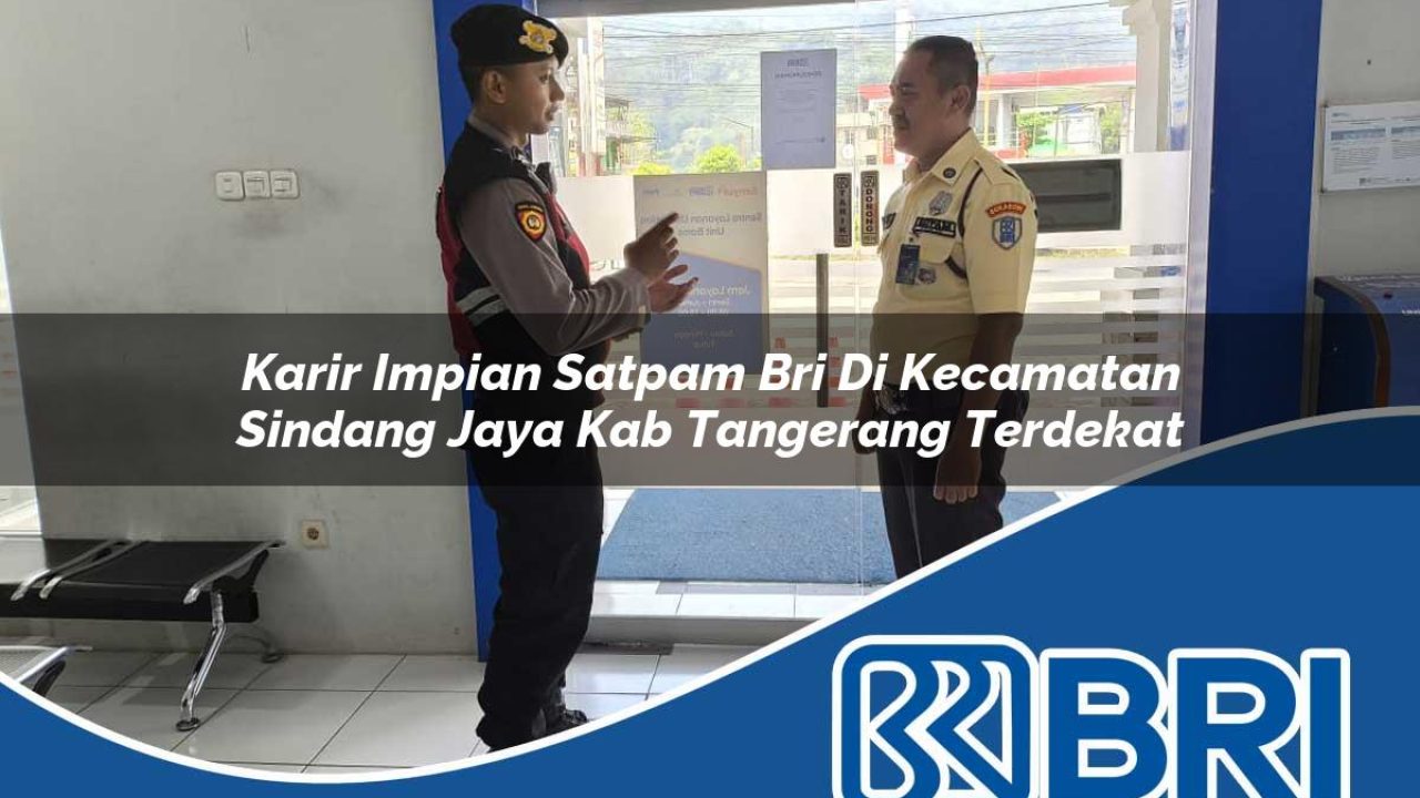 karir-impian-satpam-bri-di-kecamatan-sindang-jaya-kab-tangerang-terdekat-1754237580.jpg karir impian satpam bri di kecamatan sindang jaya kab tangerang terdekat 1754237580