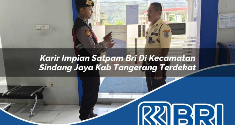 karir-impian-satpam-bri-di-kecamatan-sindang-jaya-kab-tangerang-terdekat-1754237580.jpg karir impian satpam bri di kecamatan sindang jaya kab tangerang terdekat 1754237580